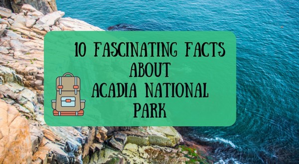 10 Fascinating Things You Probably Didn’t Know About Acadia National Park In Maine