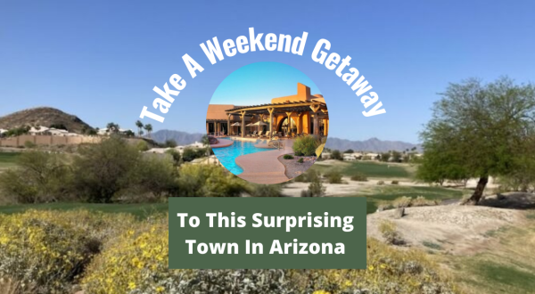 The Surprising Arizona Town That Makes An Excellent Weekend Getaway