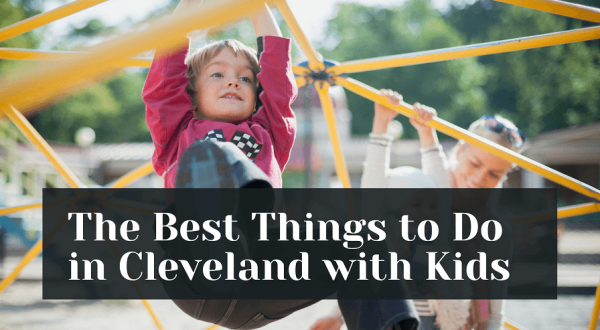 The Best Things To Do In Cleveland With Kids: 29 Fun Activities For The Whole Family