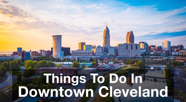 18 Incredible Things To Do In Downtown Cleveland