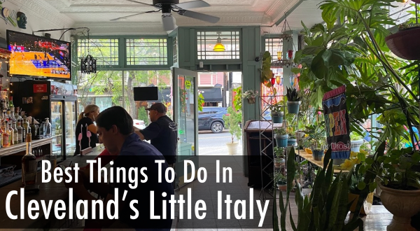 18 Cool Things To Do In Cleveland’s Little Italy