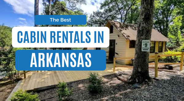Best Cabins in Arkansas: 12 Cozy Rentals for Every Budget