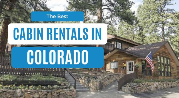 Soak In The Natural Beauty Of The Mountains At These 17 Best Cabins In Colorado