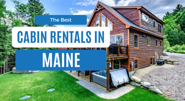Best Cabins in Maine: 12 Cozy Rentals for Every Budget