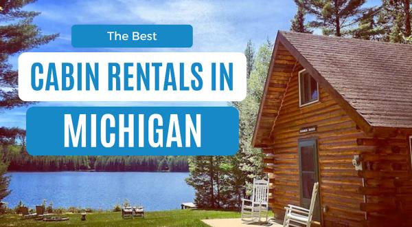 Best Cabins in Michigan: 12 Cozy Rentals for Every Budget
