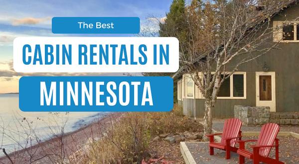 Best Cabins in Minnesota: 12 Cozy Rentals for Every Budget
