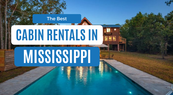 Best Cabins in Mississippi: 12 Cozy Rentals for Every Budget