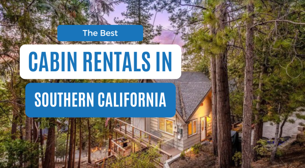 The Best Cabins In Southern California Will Give You An Unforgettable Stay
