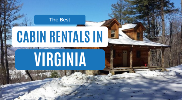 These 12 Cabins Offer The Best Getaways In Virginia