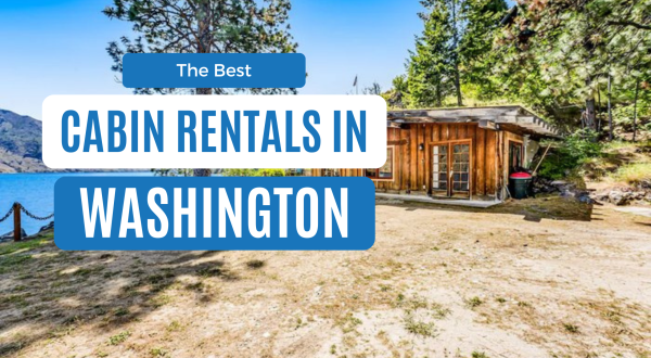 Best Cabins in Washington: 12 Cozy Rentals for Every Budget
