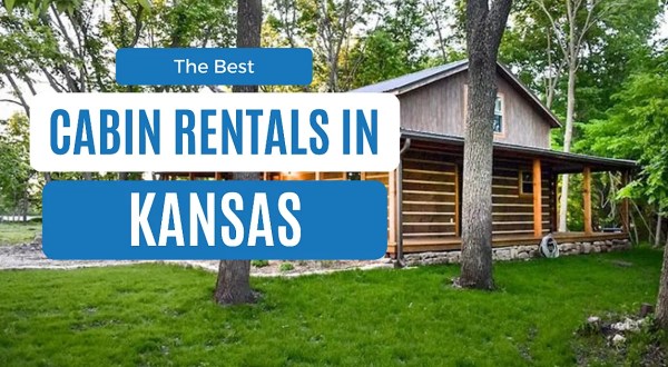 These 12 Cozy Cabins Are Everything You Need For The Ultimate Getaway In Kansas