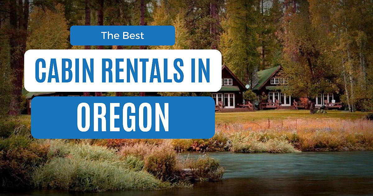 Best Cabins in Oregon: 12 Cozy Rentals For Every Budget