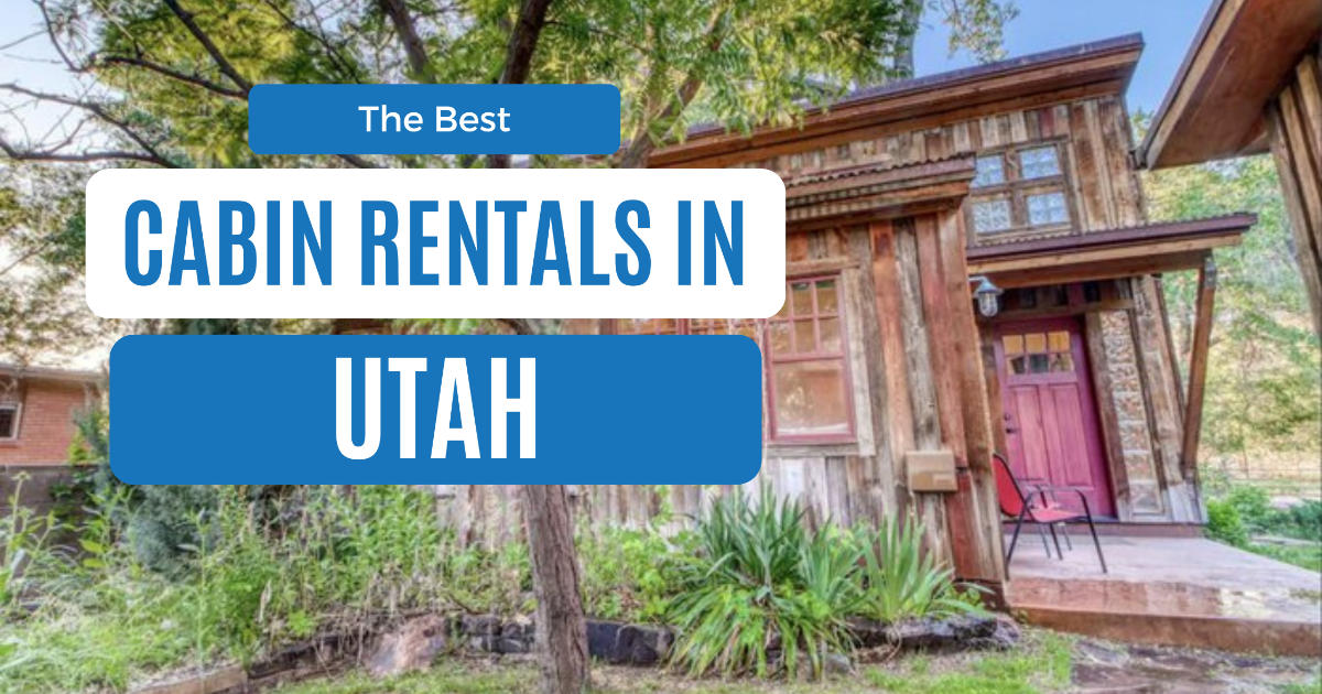 Soak In The Natural Beauty At These 16 Best Cabins In Utah
