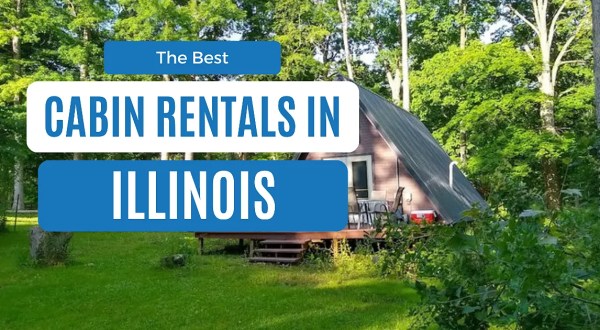 12 Of The Best Cabins In Illinois For An Unforgettable Stay