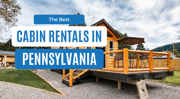 10 Best Cabins In Pennsylvania For An Unforgettable Stay