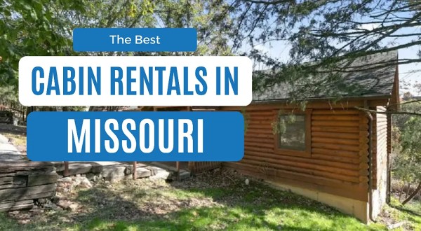 The 14 Best Cabins In Missouri For An Unforgettable Stay