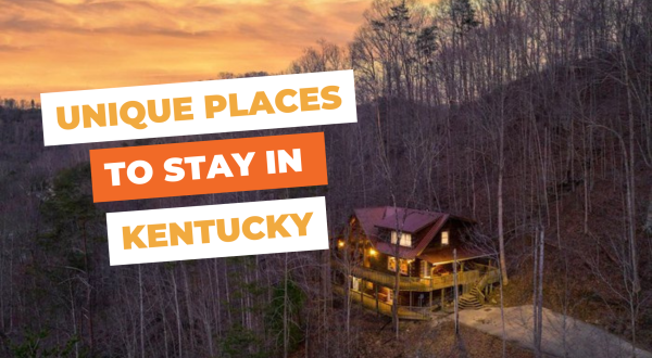 Unique Places to Stay in Kentucky: 10 Cool & Quirky Rentals