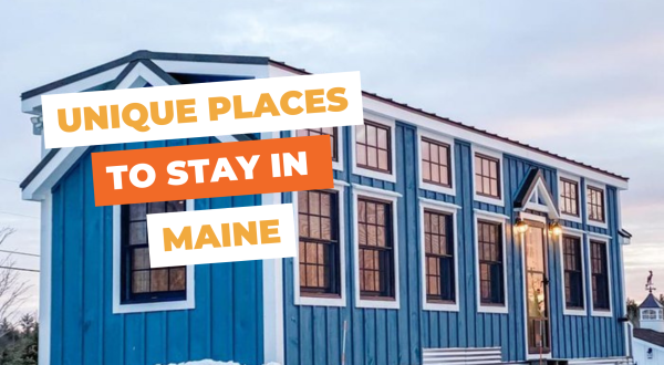 These 10 Unique Places To Stay In Maine Will Give You An Unforgettable Experience