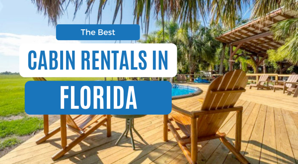 Best Cabins In Florida: 12 Cozy Rentals For Every Budget
