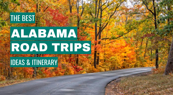 Alabama Road Trip Ideas: 11 Best Road Trips + Itinerary