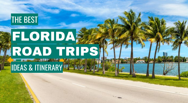 Florida Road Trip Ideas: 10 Best Road Trips + Itinerary