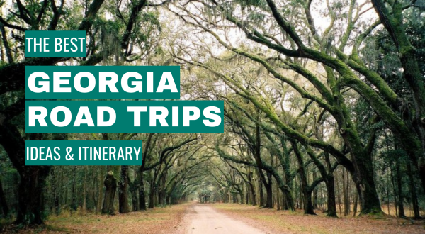 Georgia Road Trip Ideas: 11 Best Road Trips + Itinerary