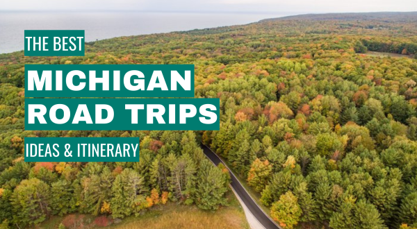 Michigan Road Trip Ideas: 11 Best Road Trips + Itinerary