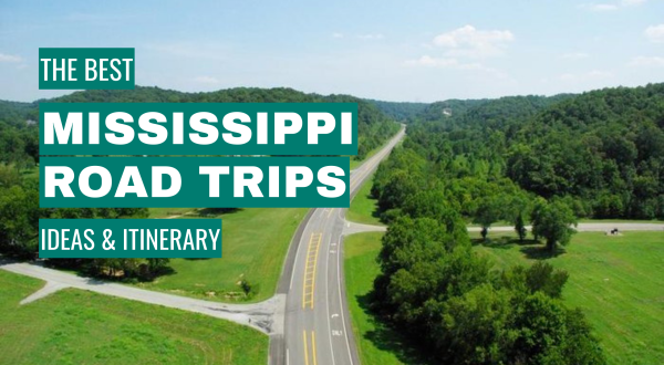 Mississippi Road Trip Ideas: 11 Best Road Trips + Itinerary