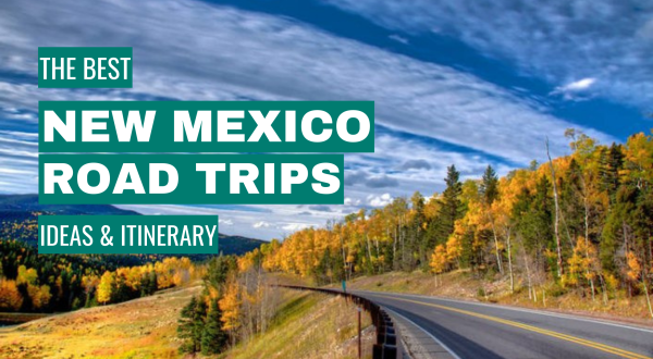 New Mexico Road Trip Ideas: 11 Best Road Trips + Itinerary