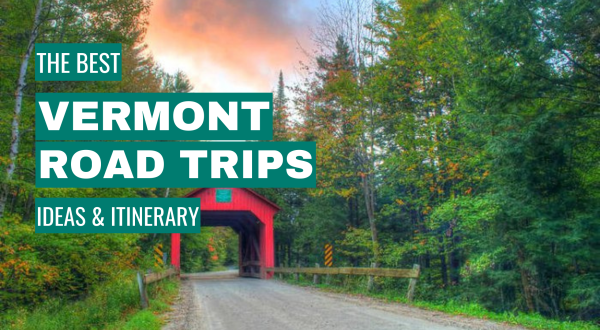 Vermont Road Trip Ideas: 11 Best Road Trips + Itinerary