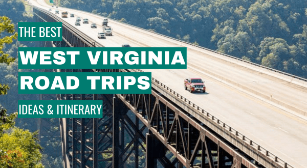 West Virginia Road Trip Ideas: 11 Best Road Trips + Itinerary
