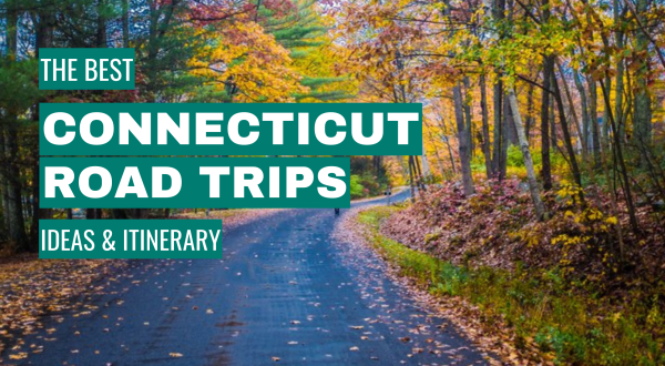 Connecticut Road Trip Ideas: 11 Best Road Trips + Itinerary