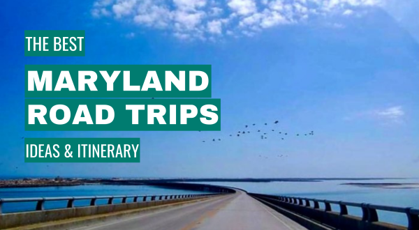 Maryland Road Trip Ideas: 11 Best Road Trips + Itinerary